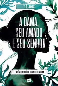 A dama, seu amado e seu Senhor: As três dimensões do amor feminino | Amazon.com.br