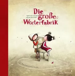 Jubiläumsausgabe - Die große Wörterfabrik von Agnès de Lestrade portofrei bei bücher.de bestellen