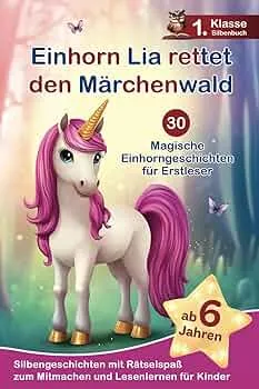 Einhorn Lia rettet den Märchenwald: 30 magische Einhorngeschichten für Erstleser – Silbengeschichten mit Rätselspaß zum Mitmachen und Lesenlernen - 1. Klasse Silbenbuch für Kinder ab 6 Jahren : Media, Elvi: Amazon.de: Bøger