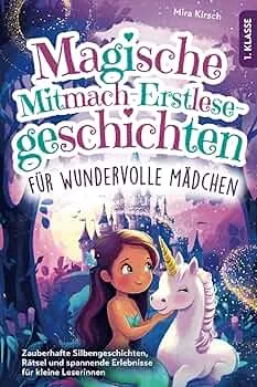 Magische Mitmach-Erstlesegeschichten für wundervolle Mädchen: Zauberhafte Silbengeschichten, Rätsel und spannende Erlebnisse für kleine Leserinnen | 1. Klasse : Kirsch, Mira: Amazon.de: Bücher
