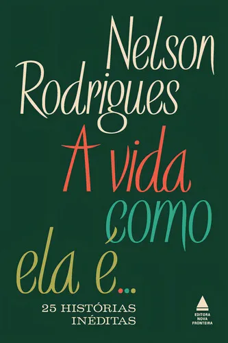 A vida como ela é... 25 histórias inéditas, de Nelson Rodrigues. Editora Nova Fronteira, capa mole, edição 1 em português, 2023 | Frete grátis