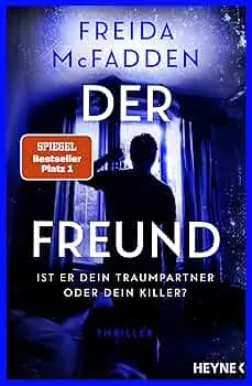 Der Freund – Ist er dein Traumpartner oder dein Killer?: Thriller - Der SPIEGEL-Nr.1-Bestseller. Von der Autorin des Weltbestsellers »Wenn sie wüsste« : McFadden, Freida, Gravert, Astrid: Amazon.de: Bücher